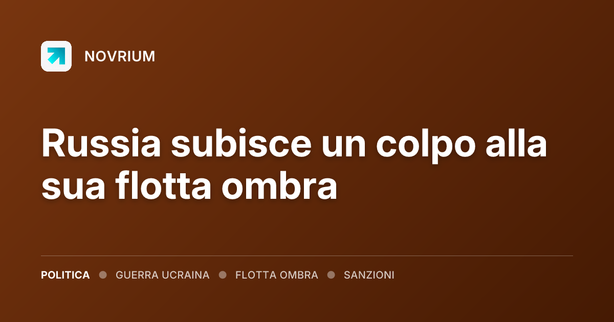Russia subisce un colpo alla sua flotta ombra