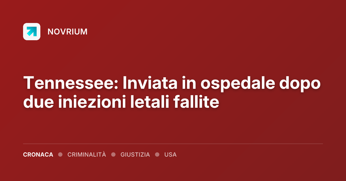 Tennessee: Inviata in ospedale dopo due iniezioni letali fallite