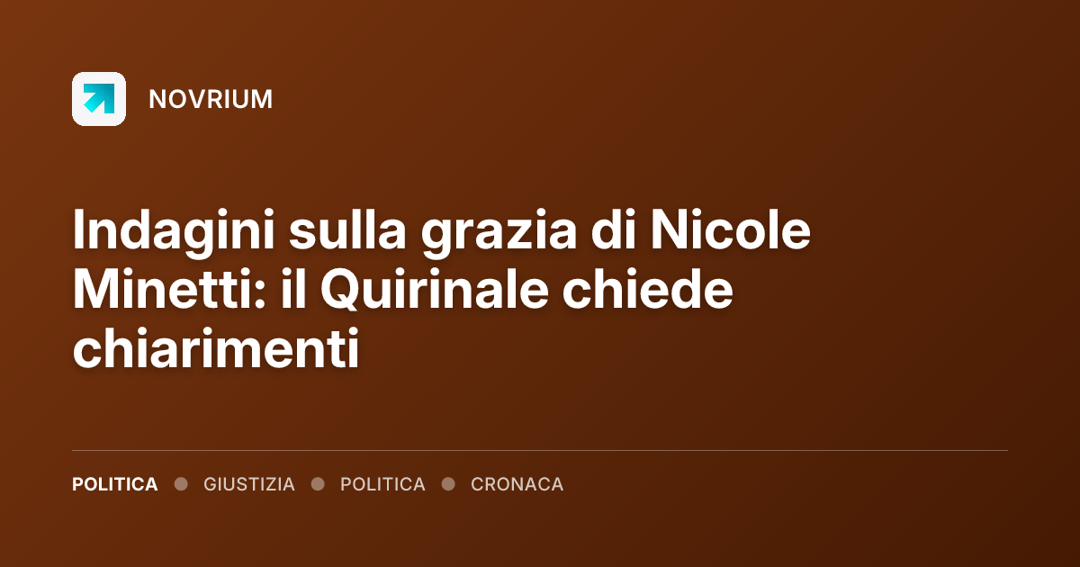 Indagini sulla grazia di Nicole Minetti: il Quirinale chiede chiarimenti