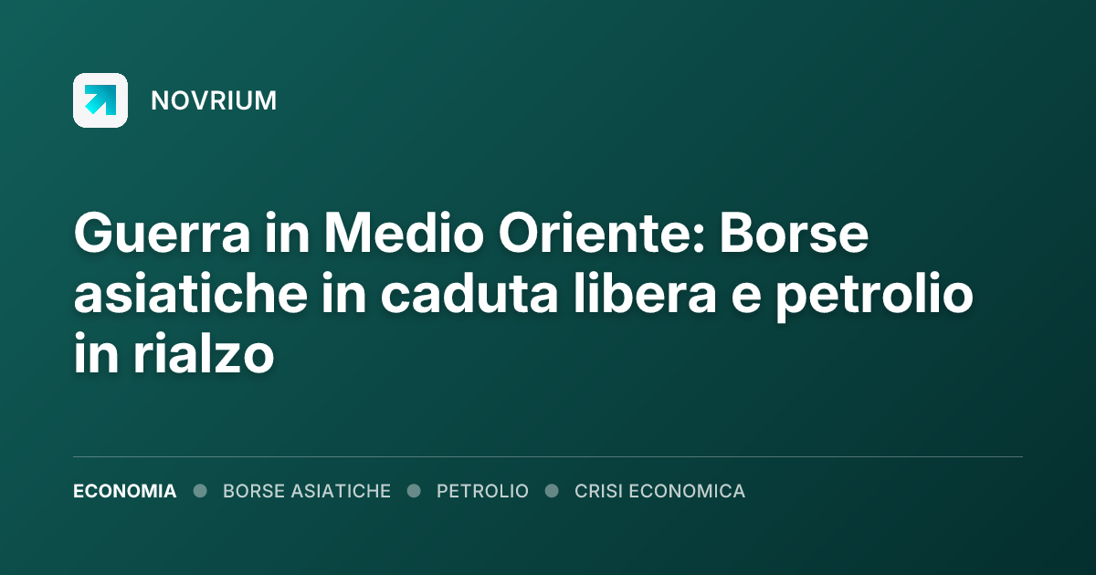 Guerra in Medio Oriente: Borse asiatiche in caduta libera e petrolio in rialzo