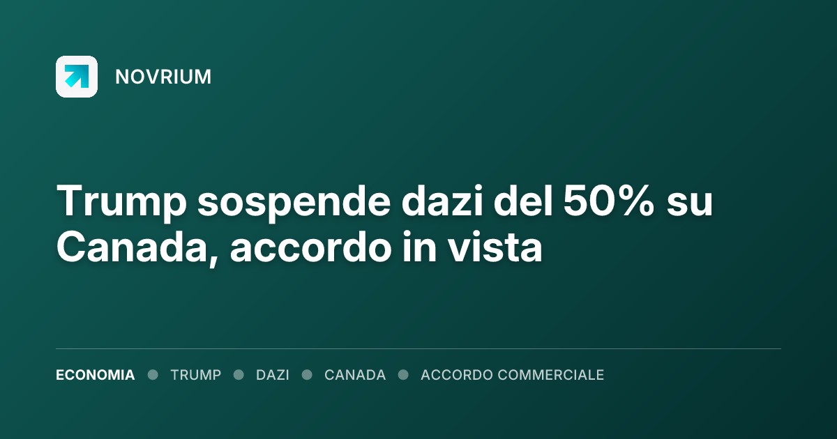Trump sospende dazi del 50% su Canada, accordo in vista
