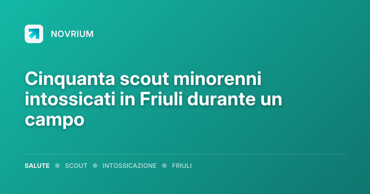 Cinquanta scout minorenni intossicati in Friuli durante un campo