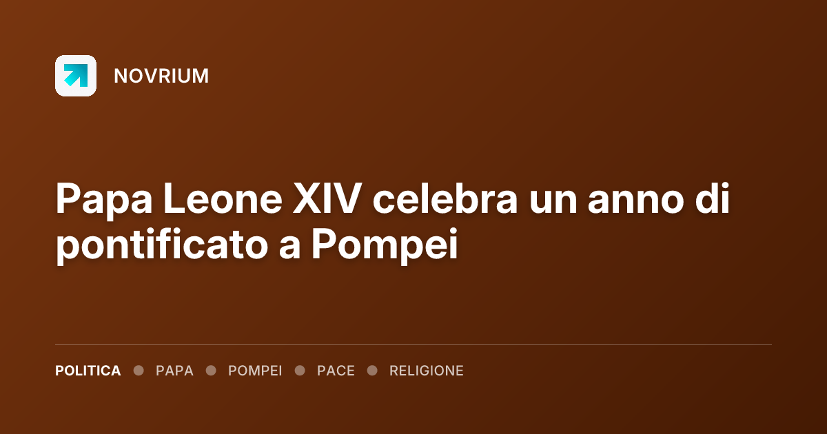 Papa Leone XIV celebra un anno di pontificato a Pompei