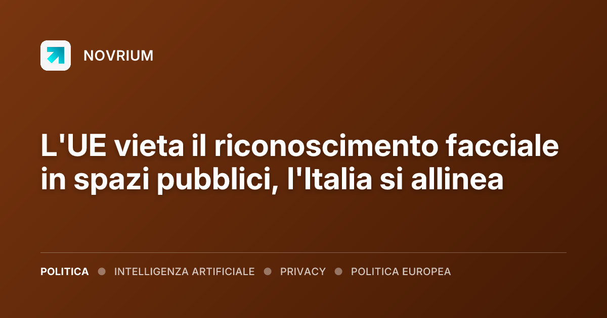 L'UE vieta il riconoscimento facciale in spazi pubblici, l'Italia si allinea