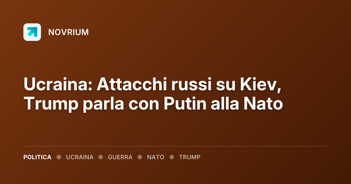 Ucraina: Attacchi russi su Kiev, Trump parla con Putin alla Nato