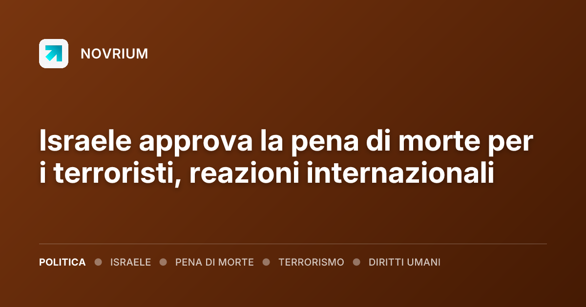 Israele approva la pena di morte per i terroristi, reazioni internazionali