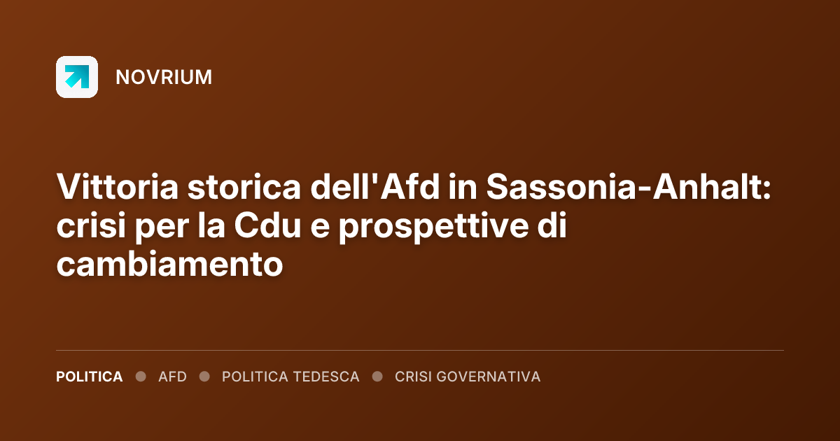 Vittoria storica dell'Afd in Sassonia-Anhalt: crisi per la Cdu e prospettive di cambiamento