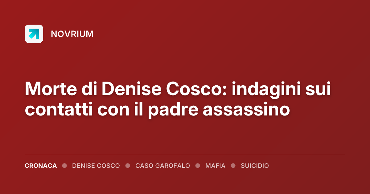 Morte di Denise Cosco: indagini sui contatti con il padre assassino