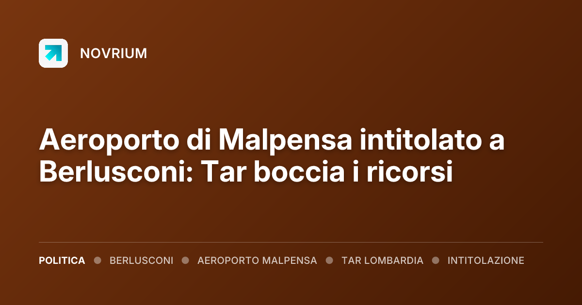 Aeroporto di Malpensa intitolato a Berlusconi: Tar boccia i ricorsi