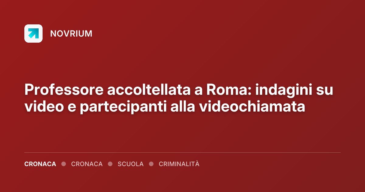Professore accoltellata a Roma: indagini su video e partecipanti alla videochiamata