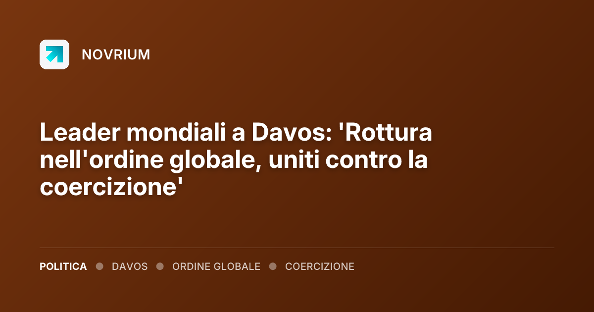 Leader mondiali a Davos: 'Rottura nell'ordine globale, uniti contro la coercizione'