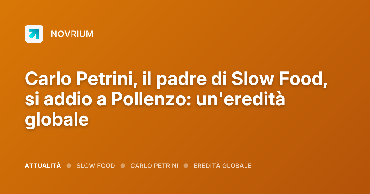 Carlo Petrini, il padre di Slow Food, si addio a Pollenzo: un'eredità globale
