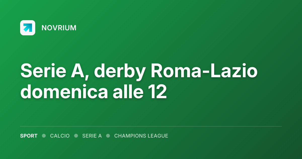 Serie A, derby Roma-Lazio domenica alle 12