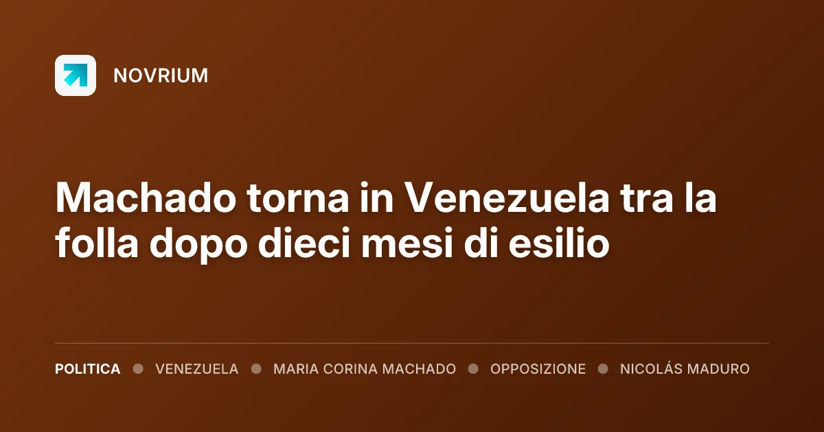 Machado torna in Venezuela tra la folla dopo dieci mesi di esilio