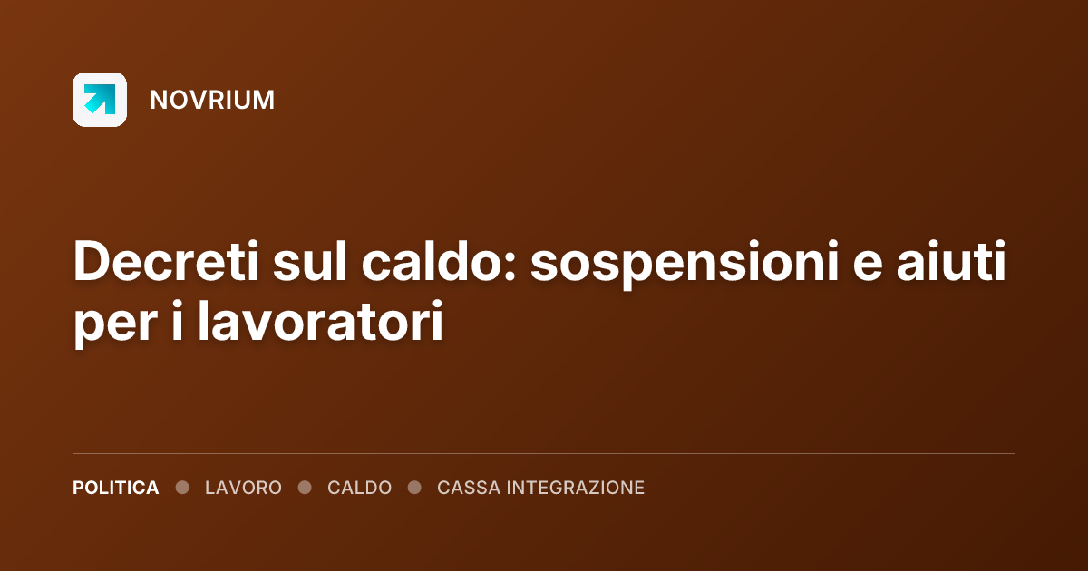 Decreti sul caldo: sospensioni e aiuti per i lavoratori