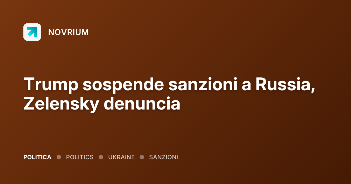 Trump sospende sanzioni a Russia, Zelensky denuncia