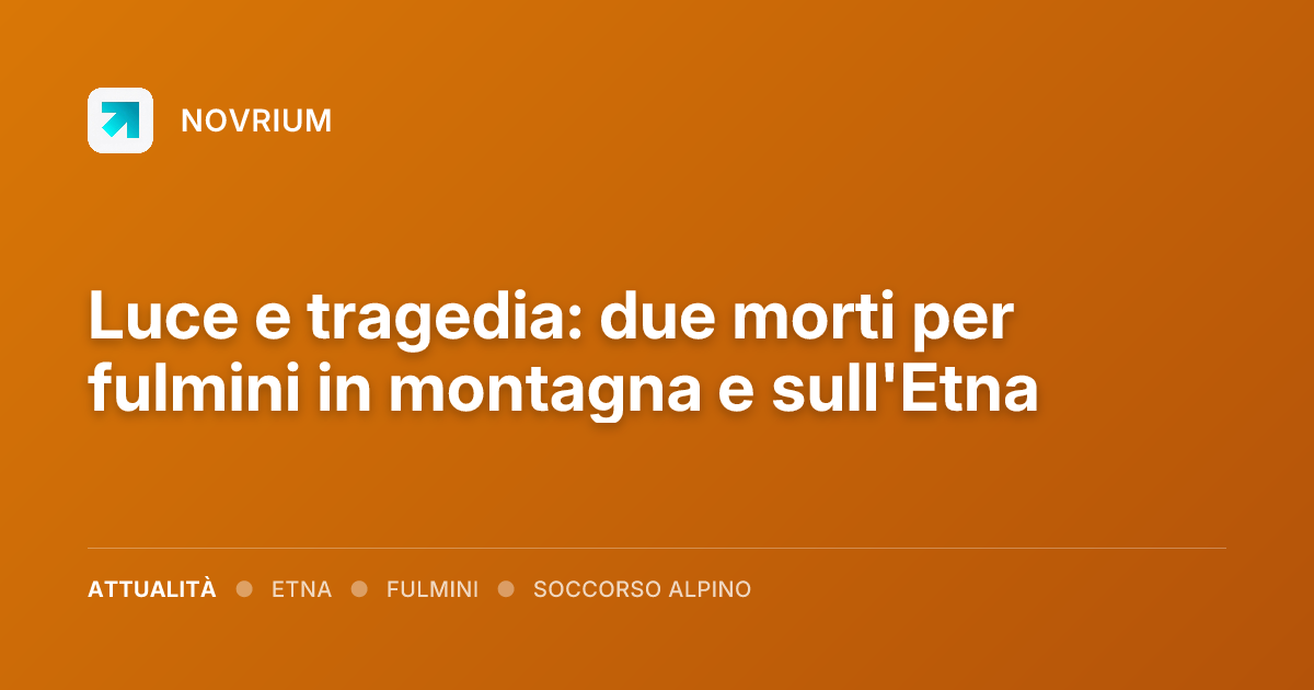 Luce e tragedia: due morti per fulmini in montagna e sull'Etna