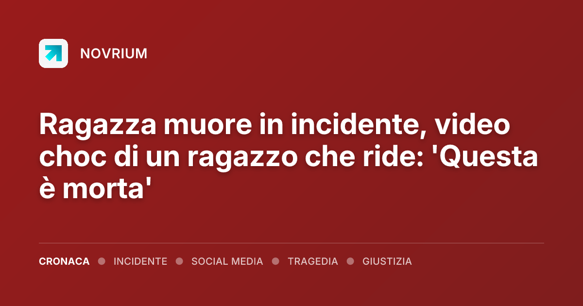 Ragazza muore in incidente, video choc di un ragazzo che ride: 'Questa è morta'