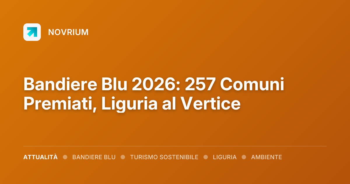 Bandiere Blu 2026: 257 Comuni Premiati, Liguria al Vertice