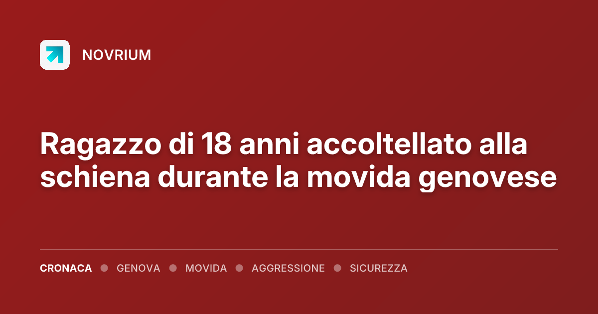 Ragazzo di 18 anni accoltellato alla schiena durante la movida genovese