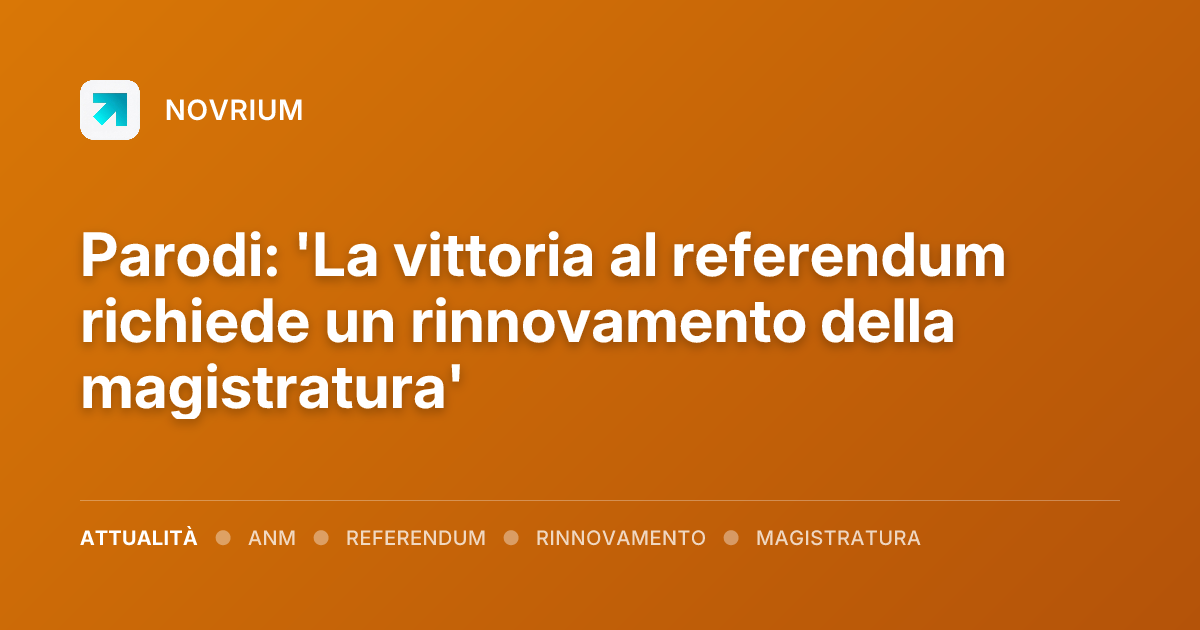 Parodi: 'La vittoria al referendum richiede un rinnovamento della magistratura'
