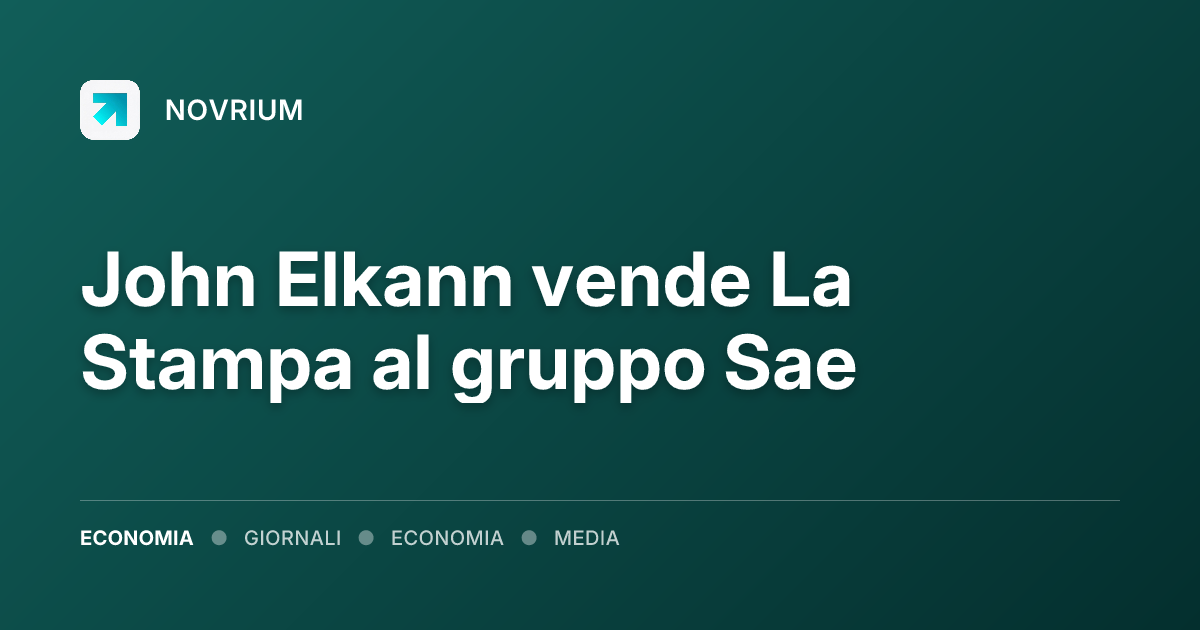 John Elkann vende La Stampa al gruppo Sae