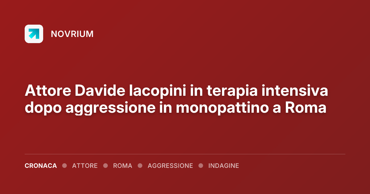 Attore Davide Iacopini in terapia intensiva dopo aggressione in monopattino a Roma