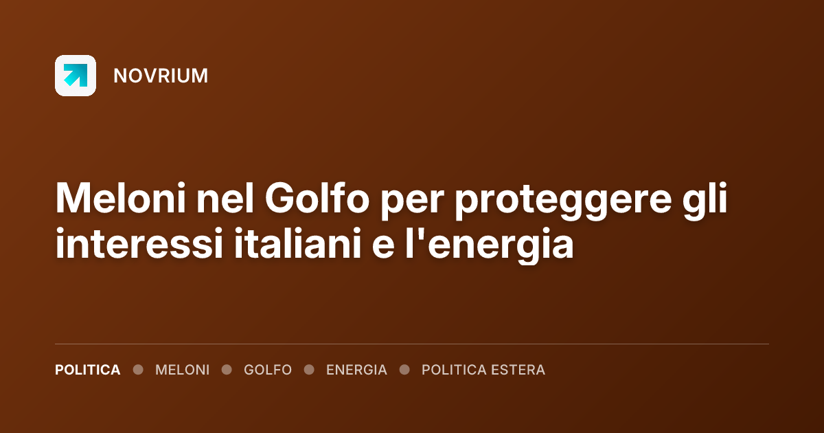 Meloni nel Golfo per proteggere gli interessi italiani e l'energia