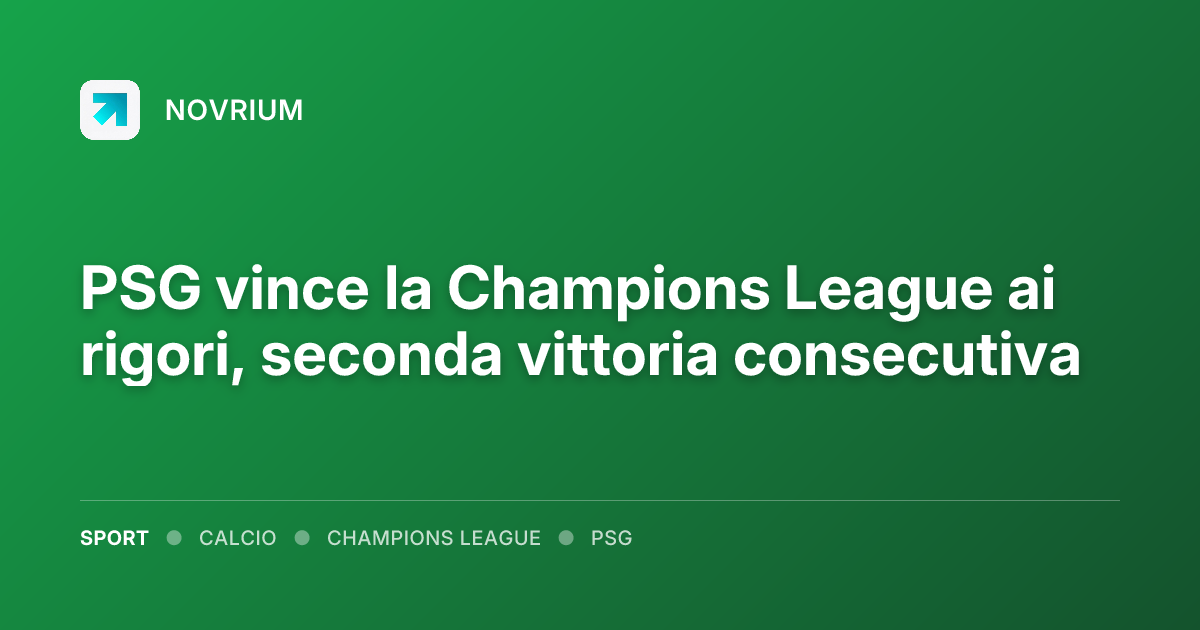 PSG vince la Champions League ai rigori, seconda vittoria consecutiva