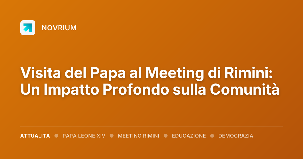 Visita del Papa al Meeting di Rimini: Un Impatto Profondo sulla Comunità
