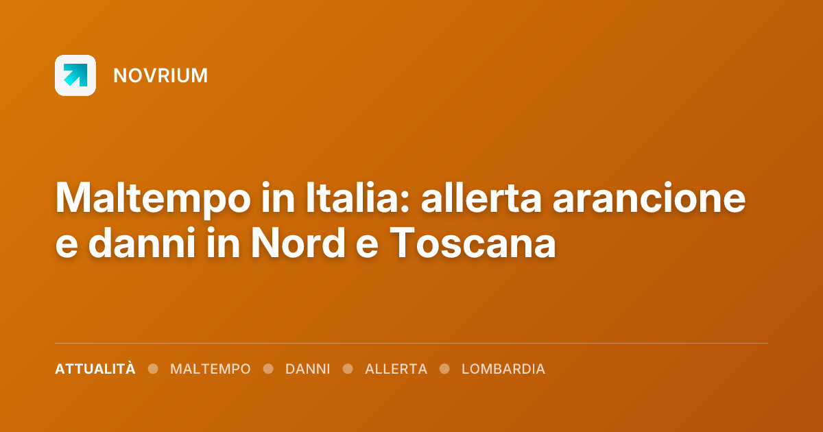 Maltempo in Italia: allerta arancione e danni in Nord e Toscana