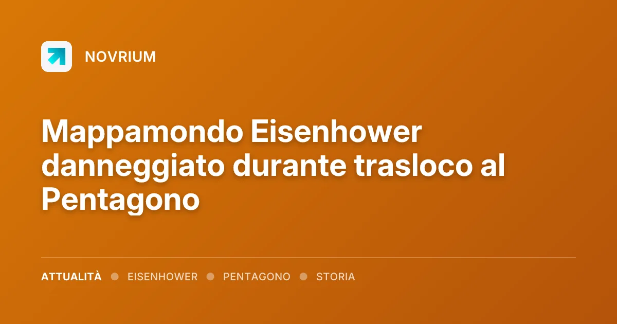 Mappamondo Eisenhower danneggiato durante trasloco al Pentagono