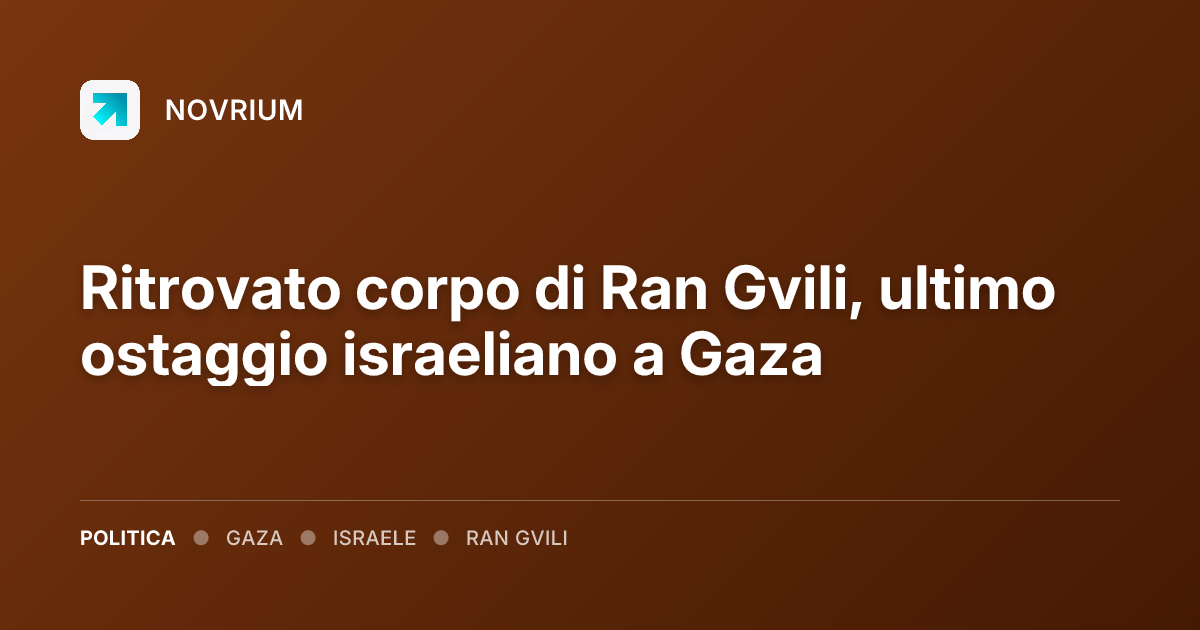 Ritrovato corpo di Ran Gvili, ultimo ostaggio israeliano a Gaza