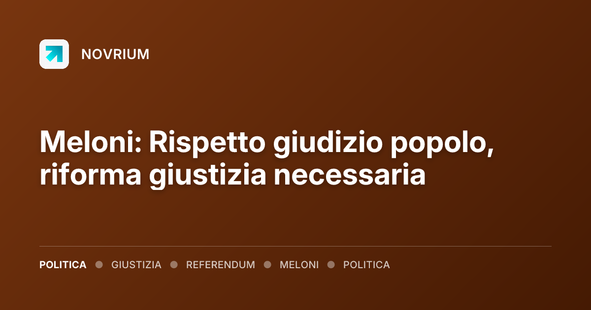 Meloni: Rispetto giudizio popolo, riforma giustizia necessaria