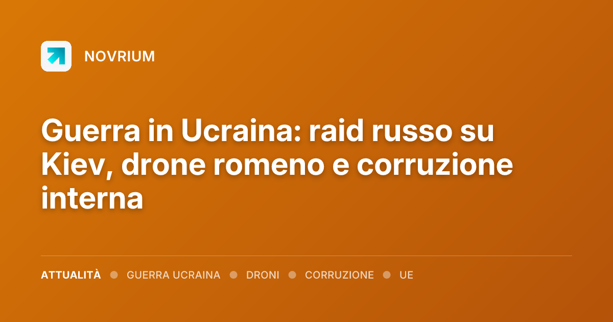 Guerra in Ucraina: raid russo su Kiev, drone romeno e corruzione interna