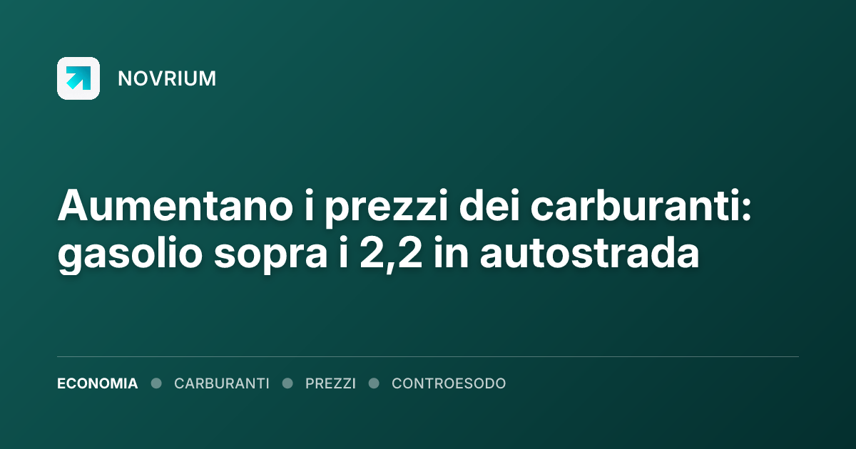 Aumentano i prezzi dei carburanti: gasolio sopra i 2,2 in autostrada