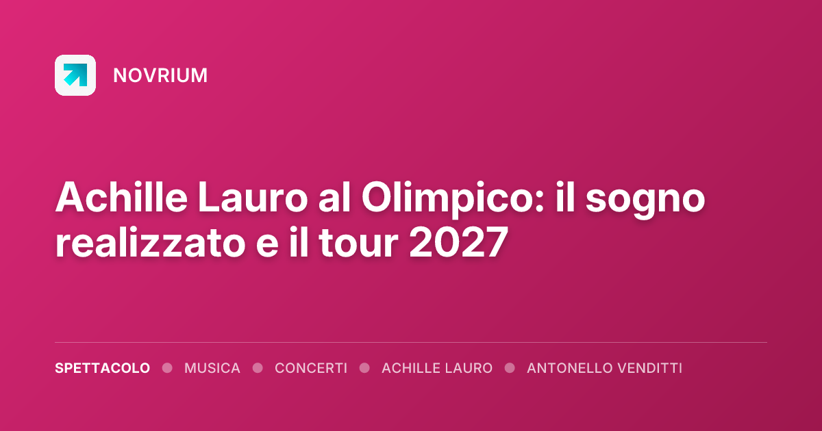 Achille Lauro al Olimpico: il sogno realizzato e il tour 2027