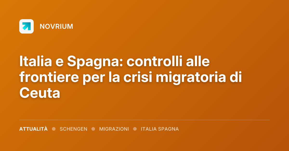 Italia e Spagna: controlli alle frontiere per la crisi migratoria di Ceuta