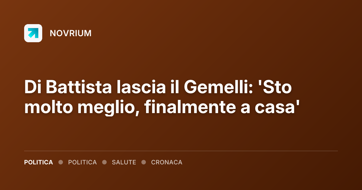 Di Battista lascia il Gemelli: 'Sto molto meglio, finalmente a casa'
