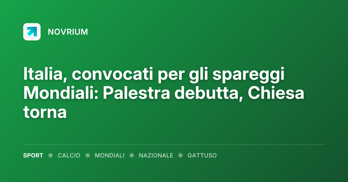 Italia, convocati per gli spareggi Mondiali: Palestra debutta, Chiesa torna