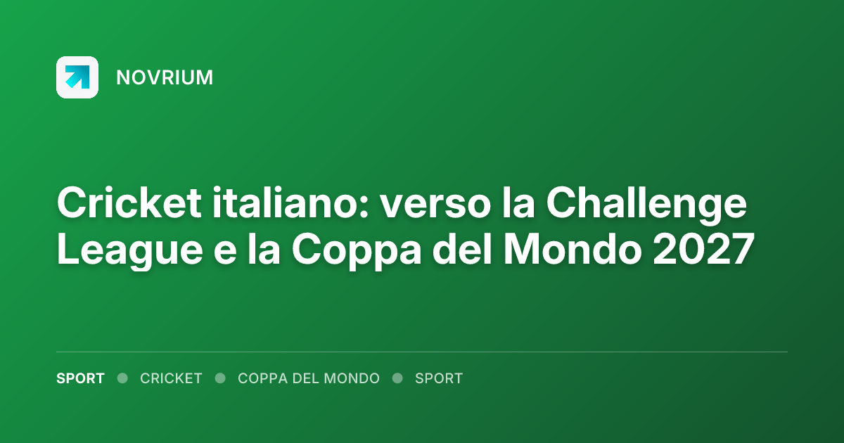 Cricket italiano: verso la Challenge League e la Coppa del Mondo 2027