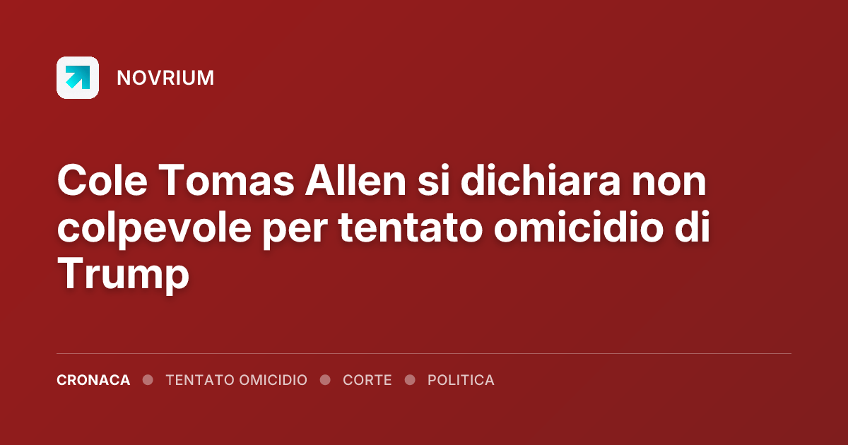 Cole Tomas Allen si dichiara non colpevole per tentato omicidio di Trump