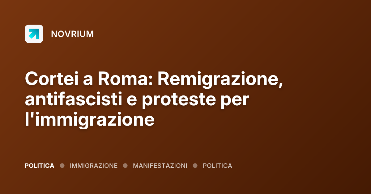 Cortei a Roma: Remigrazione, antifascisti e proteste per l'immigrazione