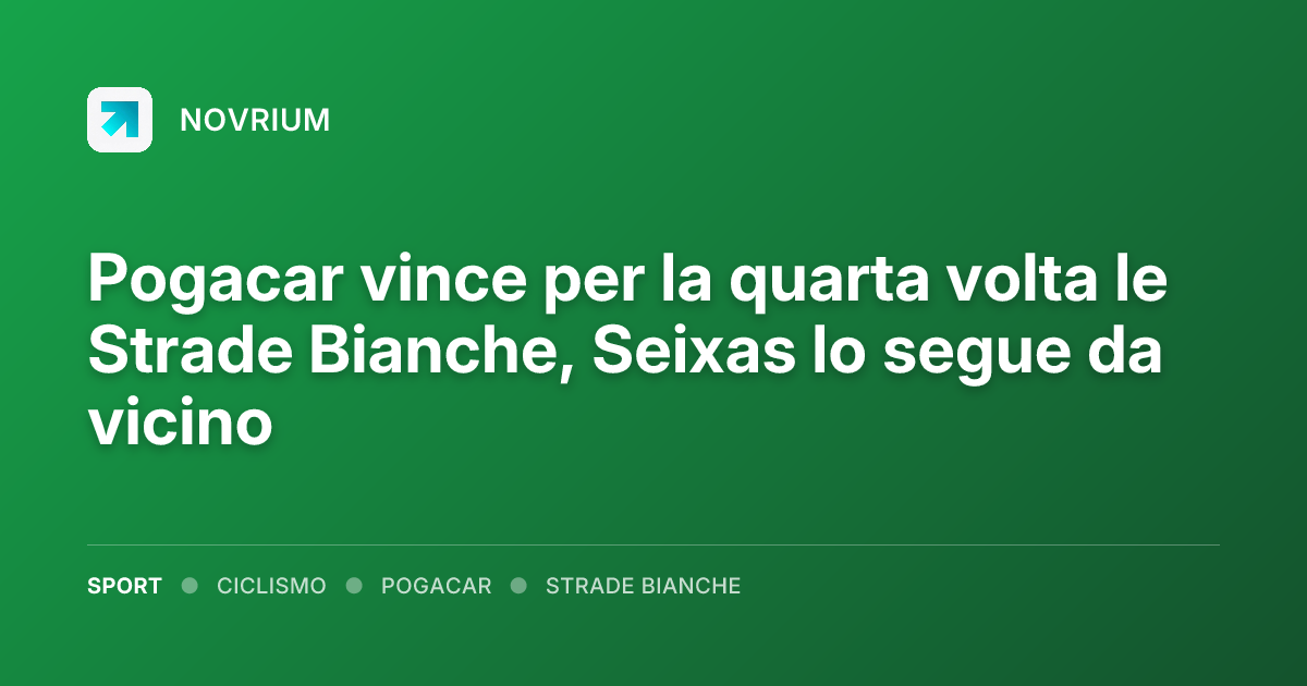 Pogacar vince per la quarta volta le Strade Bianche, Seixas lo segue da vicino