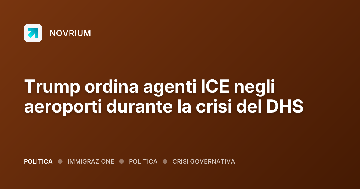 Trump ordina agenti ICE negli aeroporti durante la crisi del DHS