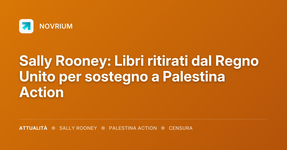 Sally Rooney: Libri ritirati dal Regno Unito per sostegno a Palestina Action