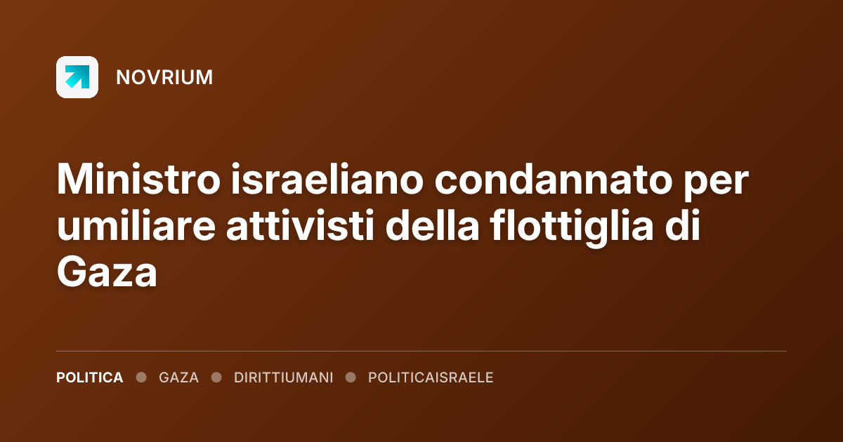 Ministro israeliano condannato per umiliare attivisti della flottiglia di Gaza