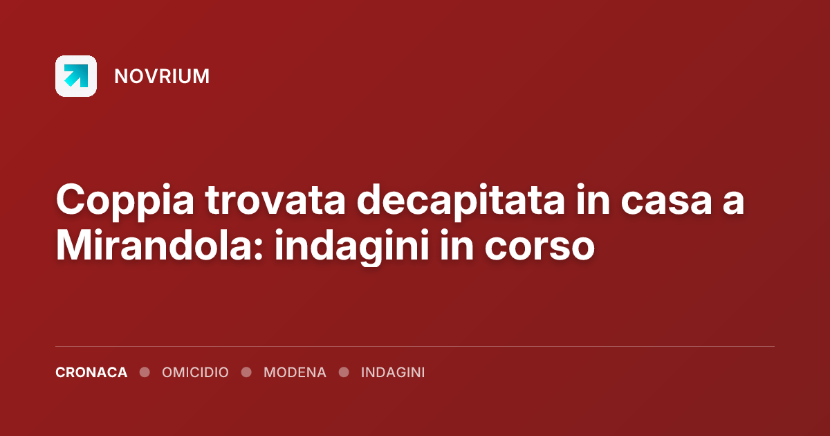 Coppia trovata decapitata in casa a Mirandola: indagini in corso