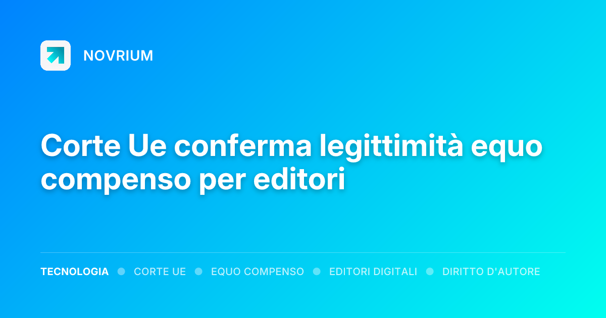 Corte Ue conferma legittimità equo compenso per editori