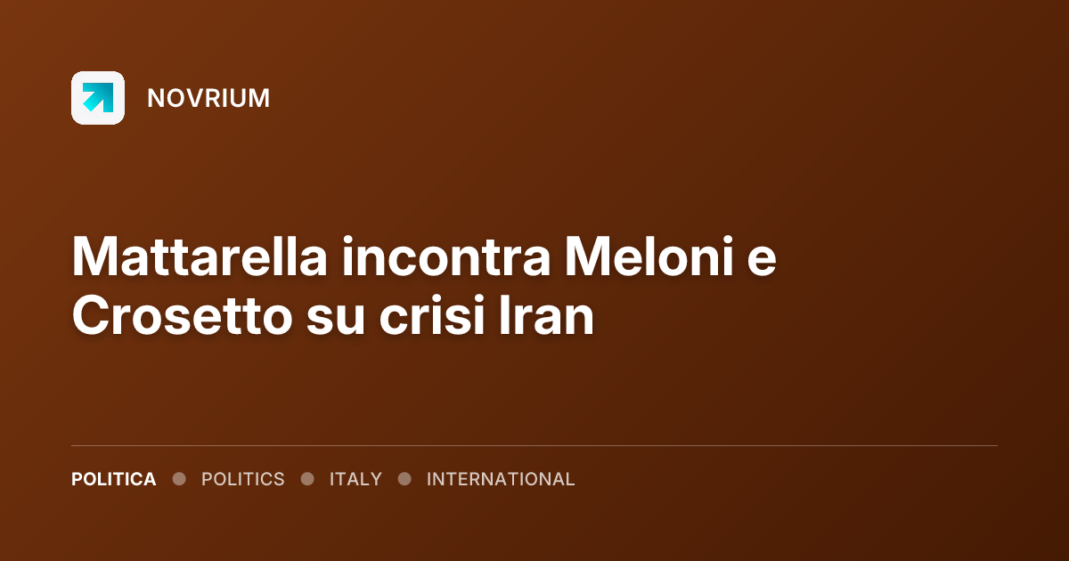 Mattarella incontra Meloni e Crosetto su crisi Iran